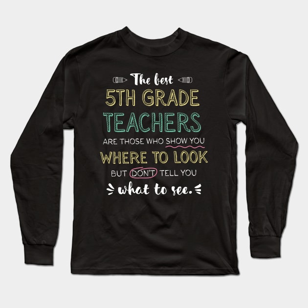 The best 5th Grade Teachers Appreciation Gifts - Quote Show you where to look Long Sleeve T-Shirt by BetterManufaktur